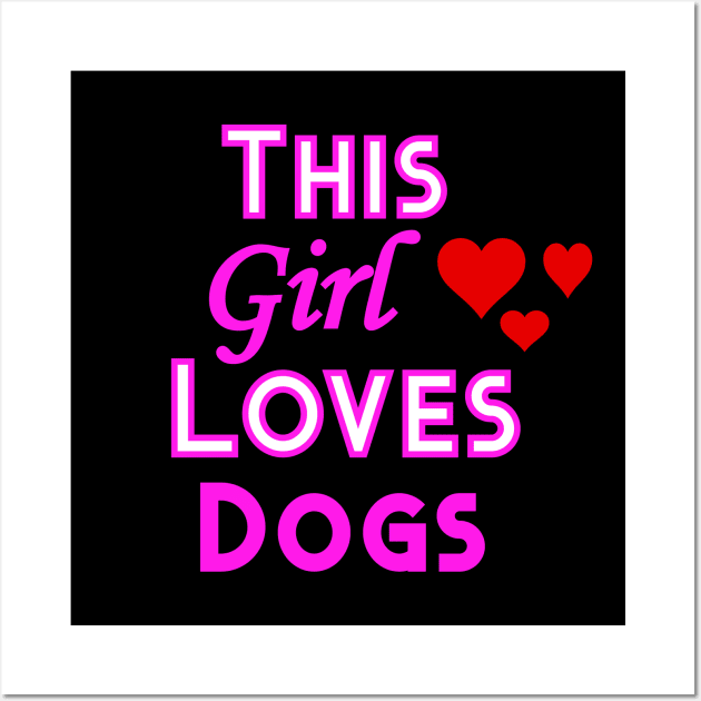 This Girl Loves Dogs Dog Lovers Design Wall Art by YouthfulGeezer